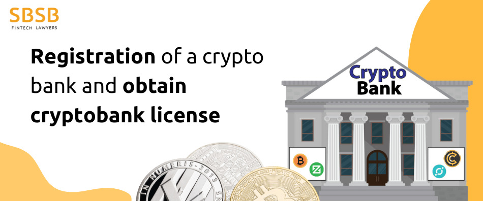 Registration of a crypto bank and obtain cryptobank license