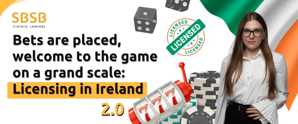 Bets are placed, welcome to the game on a grand scale: Licensing in Ireland 2.0 - фото 53587